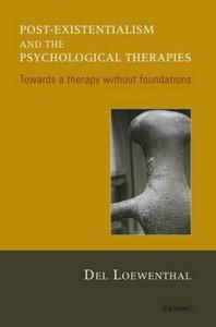 Post-existentialism and the psychological therapies: Towards a therapy without foundations
